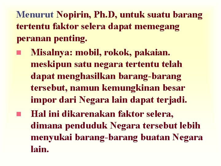 Menurut Nopirin, Ph. D, untuk suatu barang tertentu faktor selera dapat memegang peranan penting.