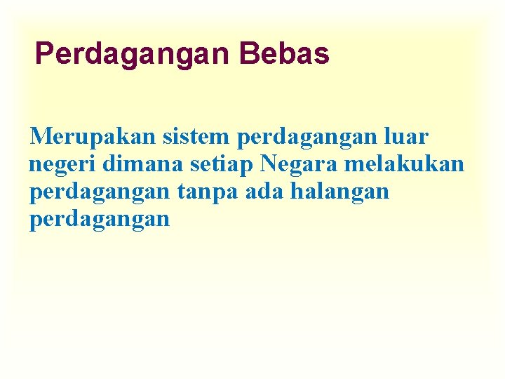 Perdagangan Bebas Merupakan sistem perdagangan luar negeri dimana setiap Negara melakukan perdagangan tanpa ada