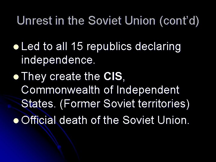 Unrest in the Soviet Union (cont’d) l Led to all 15 republics declaring independence.