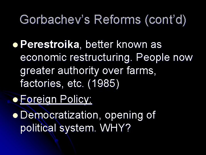 Gorbachev’s Reforms (cont’d) l Perestroika, better known as economic restructuring. People now greater authority