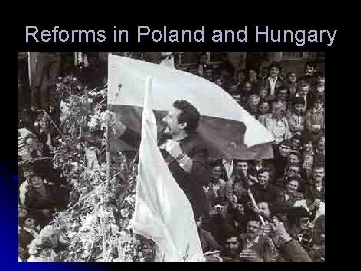 Reforms in Poland Hungary l Poland: Wanted change. Led by Solidarity, a union demanding