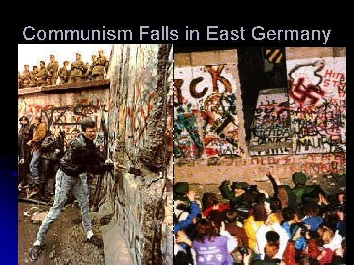 Communism Falls in East Germany l Starts in 1989 when vacationing East Germans had