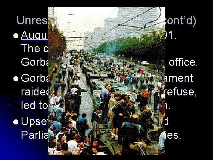 Unrest in the Soviet Union (cont’d) l August Coup: August 18, 1991. The day