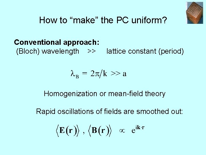 How to “make” the PC uniform? Conventional approach: (Bloch) wavelength >> lattice constant (period)