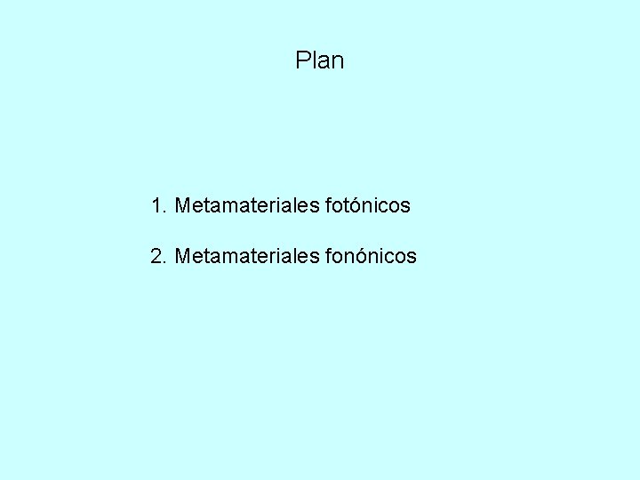 Plan 1. Metamateriales fotónicos 2. Metamateriales fonónicos 