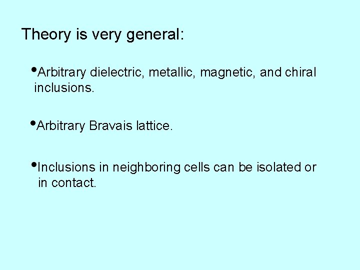 Theory is very general: • Arbitrary dielectric, metallic, magnetic, and chiral inclusions. • Arbitrary