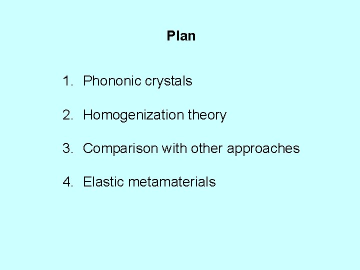 Plan 1. Phononic crystals 2. Homogenization theory 3. Comparison with other approaches 4. Elastic