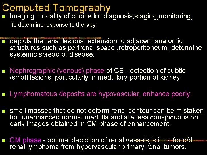 Computed Tomography n Imaging modality of choice for diagnosis, staging, monitoring, to determine response