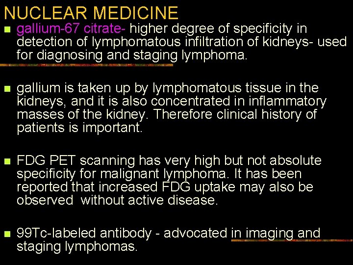 NUCLEAR MEDICINE n gallium-67 citrate- higher degree of specificity in detection of lymphomatous infiltration