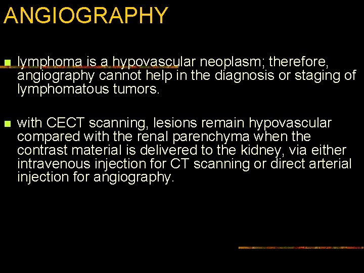 ANGIOGRAPHY n lymphoma is a hypovascular neoplasm; therefore, angiography cannot help in the diagnosis