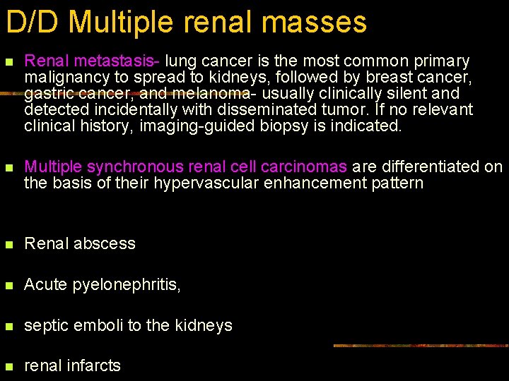 D/D Multiple renal masses n Renal metastasis- lung cancer is the most common primary