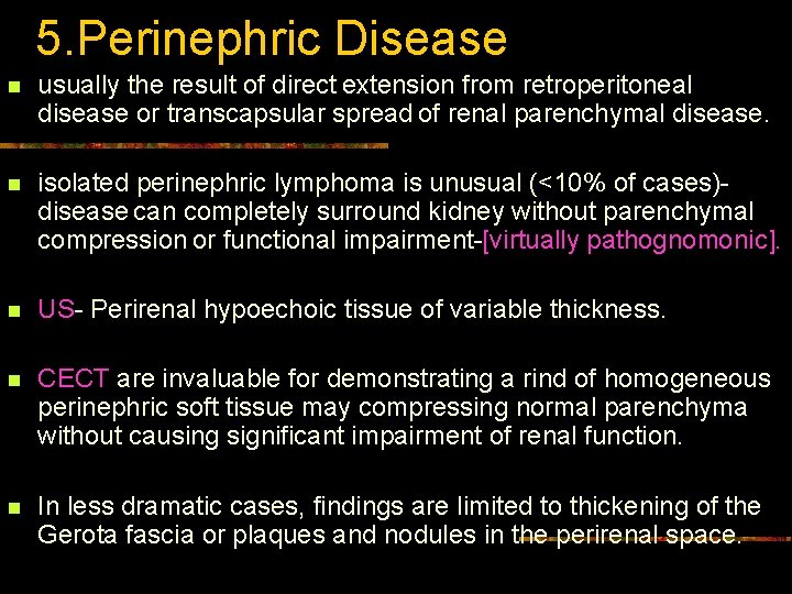 5. Perinephric Disease n usually the result of direct extension from retroperitoneal disease or