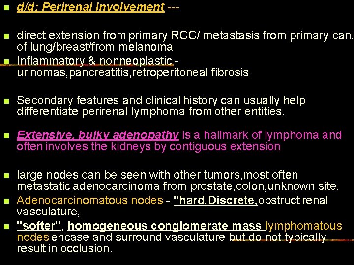 n d/d: Perirenal involvement --- n direct extension from primary RCC/ metastasis from primary