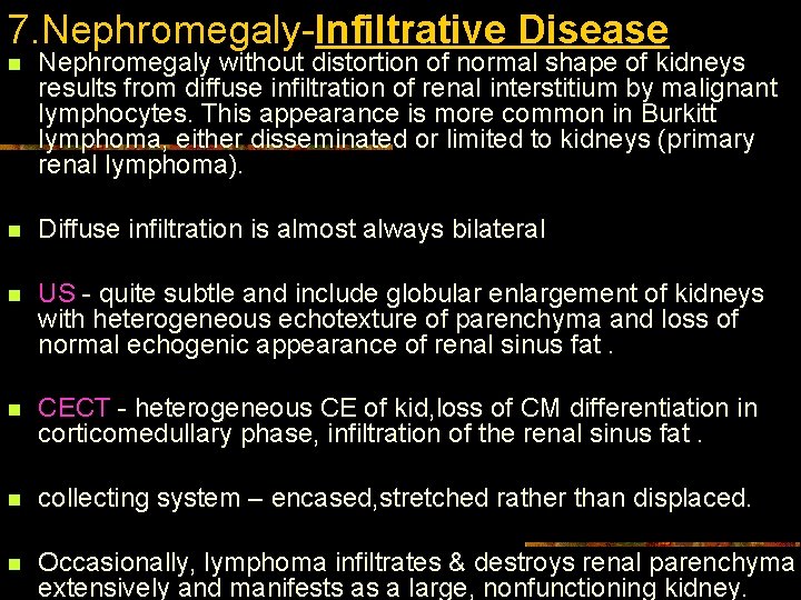 7. Nephromegaly-Infiltrative Disease n Nephromegaly without distortion of normal shape of kidneys results from