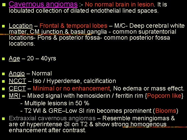 n Cavernous angiomas : - No normal brain in lesion. It is n Location