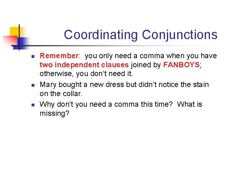 Coordinating Conjunctions n n n Remember: you only need a comma when you have