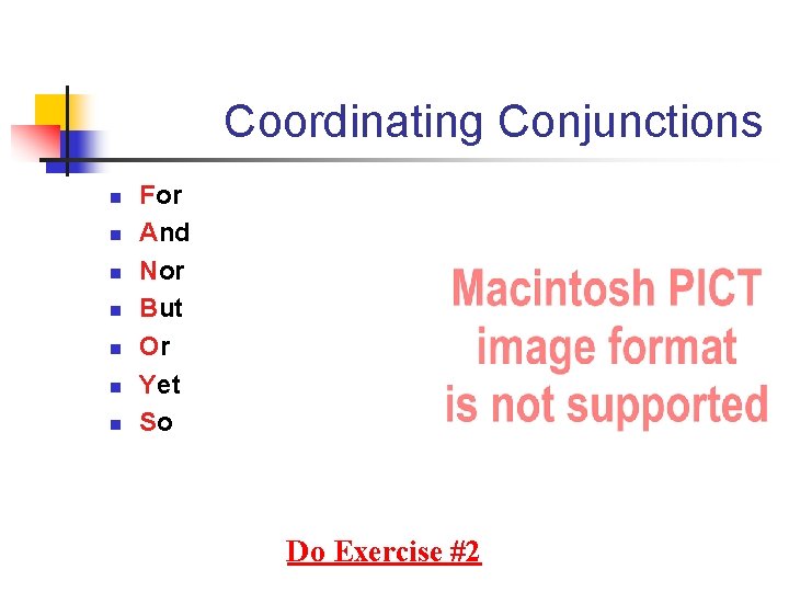 Coordinating Conjunctions n n n n For And Nor But Or Yet So Do