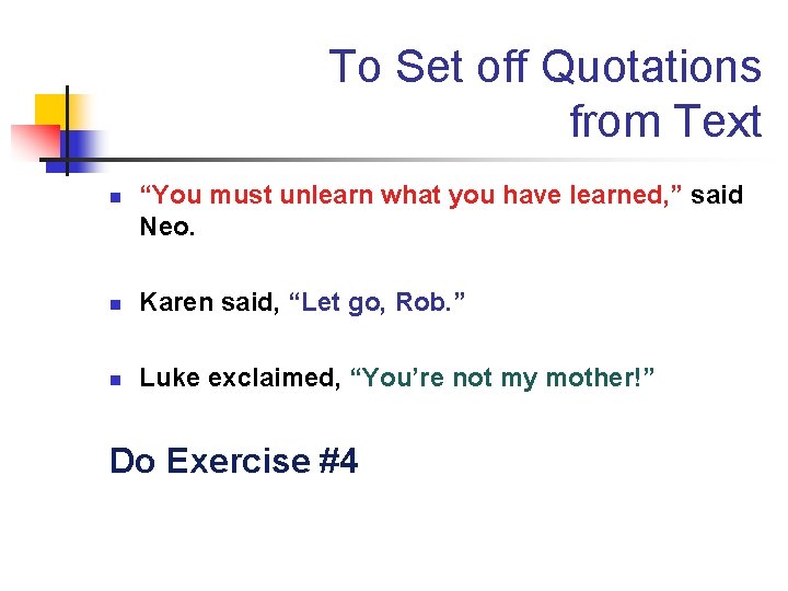 To Set off Quotations from Text n “You must unlearn what you have learned,