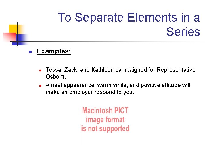 To Separate Elements in a Series n Examples: n n Tessa, Zack, and Kathleen