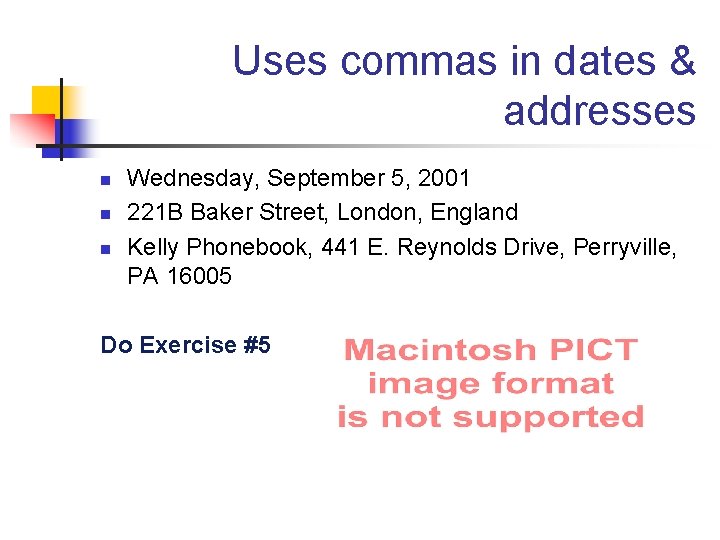 Uses commas in dates & addresses n n n Wednesday, September 5, 2001 221