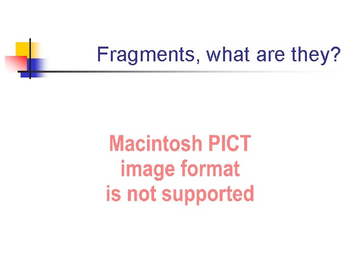 Fragments, what are they? 