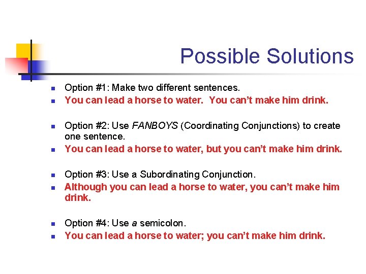 Possible Solutions n n n n Option #1: Make two different sentences. You can