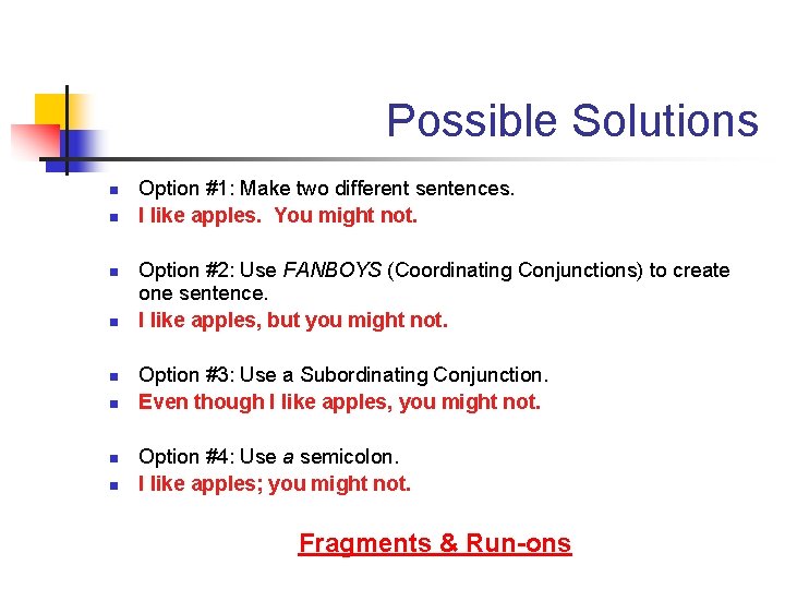 Possible Solutions n n n n Option #1: Make two different sentences. I like