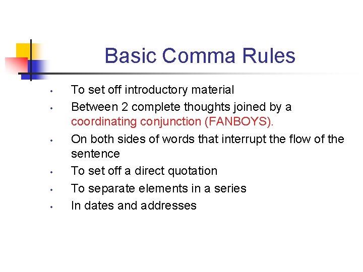 Basic Comma Rules • • • To set off introductory material Between 2 complete