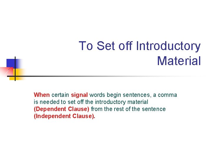 To Set off Introductory Material When certain signal words begin sentences, a comma is