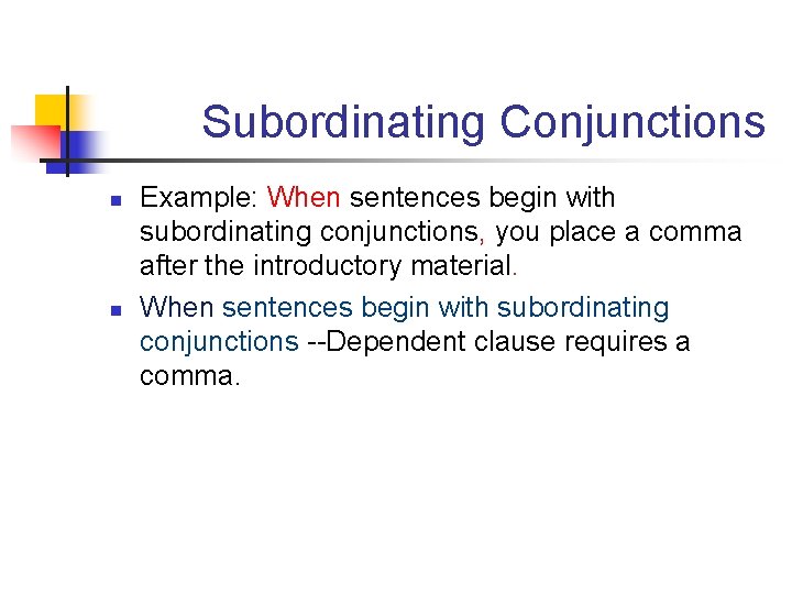 Subordinating Conjunctions n n Example: When sentences begin with subordinating conjunctions, you place a