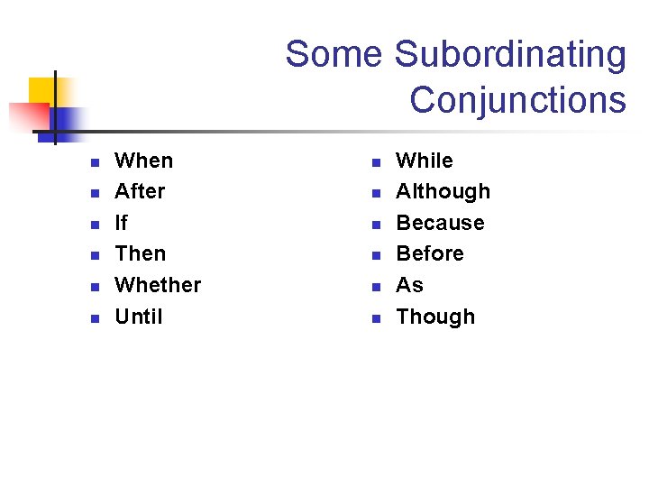 Some Subordinating Conjunctions n n n When After If Then Whether Until n n