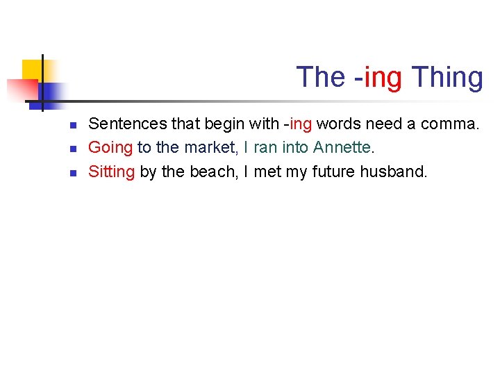 The -ing Thing n n n Sentences that begin with -ing words need a