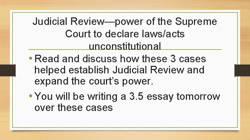 Judicial Review—power of the Supreme Court to declare laws/acts unconstitutional • Read and discuss