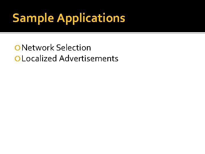 Sample Applications Network Selection Localized Advertisements 