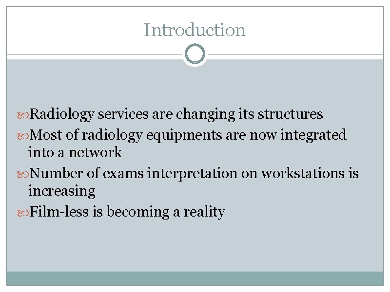 Introduction Radiology services are changing its structures Most of radiology equipments are now integrated