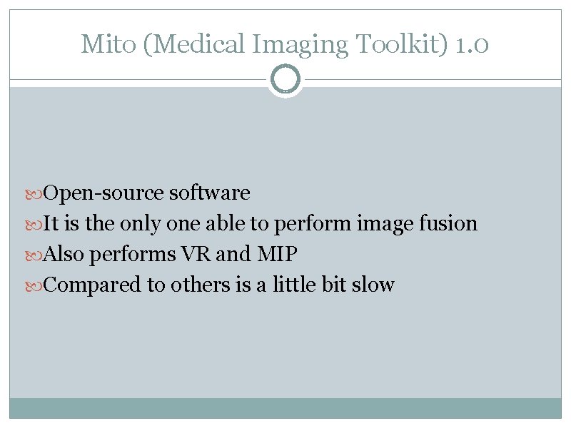 Mito (Medical Imaging Toolkit) 1. 0 Open-source software It is the only one able