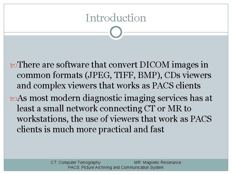 Introduction There are software that convert DICOM images in common formats (JPEG, TIFF, BMP),