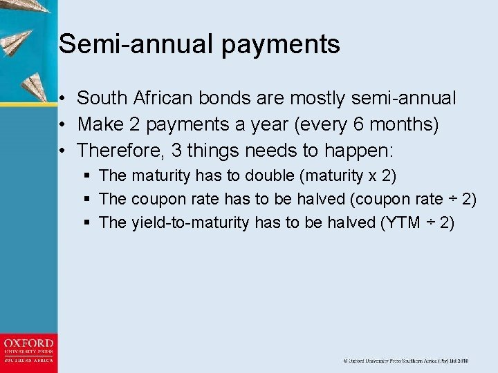 Semi-annual payments • South African bonds are mostly semi-annual • Make 2 payments a