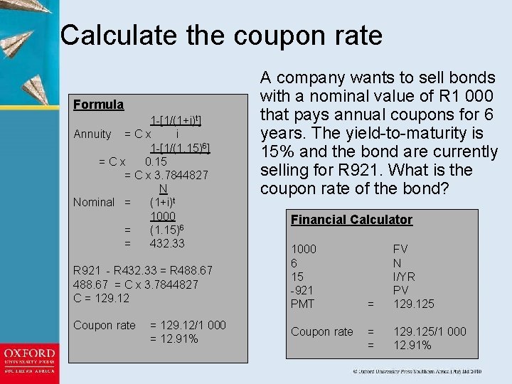 Calculate the coupon rate Formula 1 -[1/(1+i)t] Annuity = C x i 1 -[1/(1.