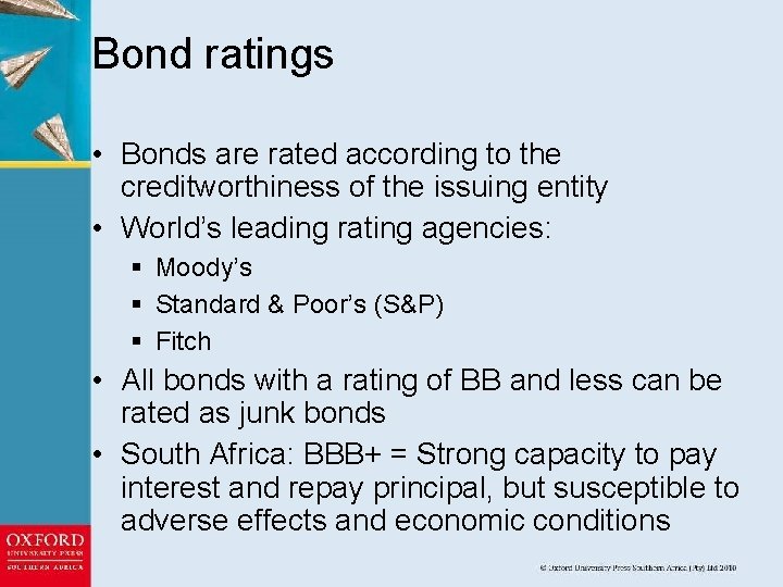 Bond ratings • Bonds are rated according to the creditworthiness of the issuing entity