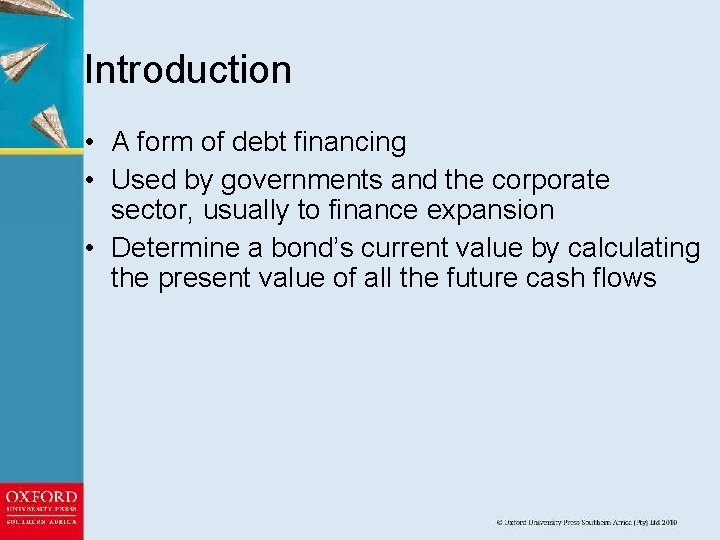 Introduction • A form of debt financing • Used by governments and the corporate