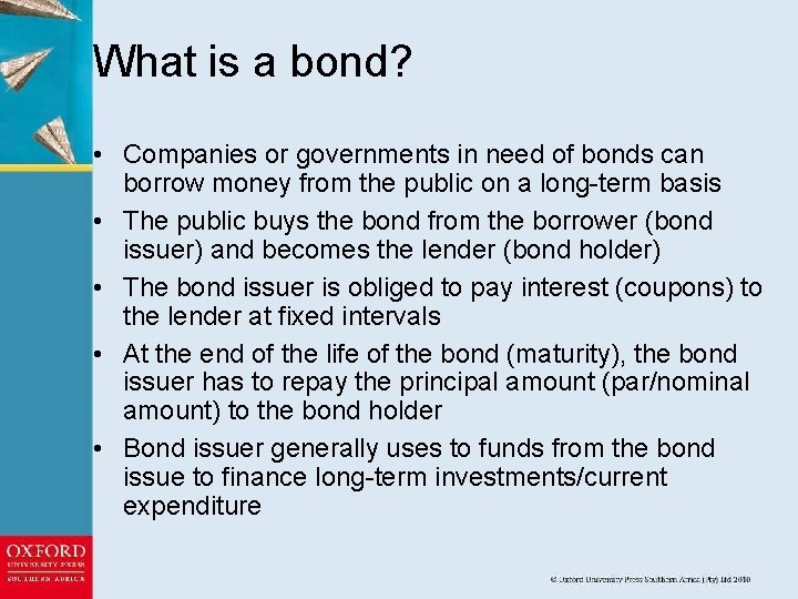 What is a bond? • Companies or governments in need of bonds can borrow