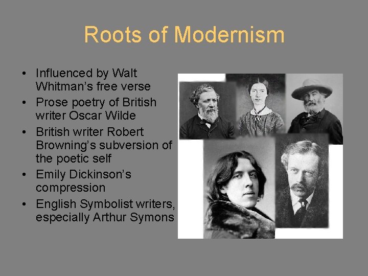 Roots of Modernism • Influenced by Walt Whitman’s free verse • Prose poetry of