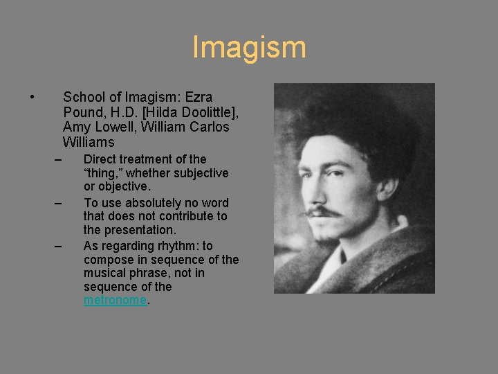 Imagism • School of Imagism: Ezra Pound, H. D. [Hilda Doolittle], Amy Lowell, William