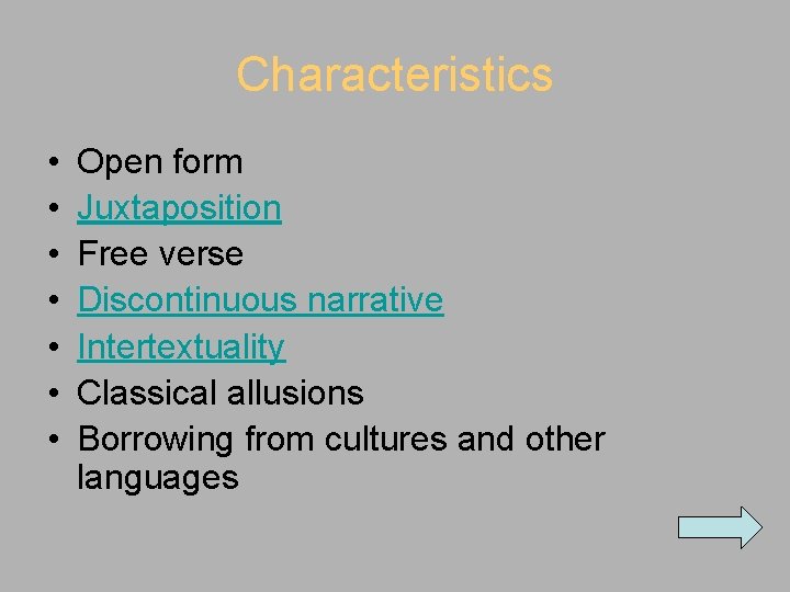 Characteristics • • Open form Juxtaposition Free verse Discontinuous narrative Intertextuality Classical allusions Borrowing