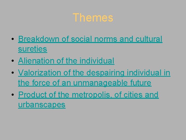 Themes • Breakdown of social norms and cultural sureties • Alienation of the individual