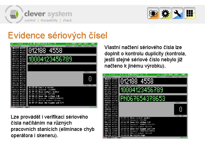 Evidence sériových čísel Vlastní načtení sériového čísla lze doplnit o kontrolu duplicity (kontrola, jestli