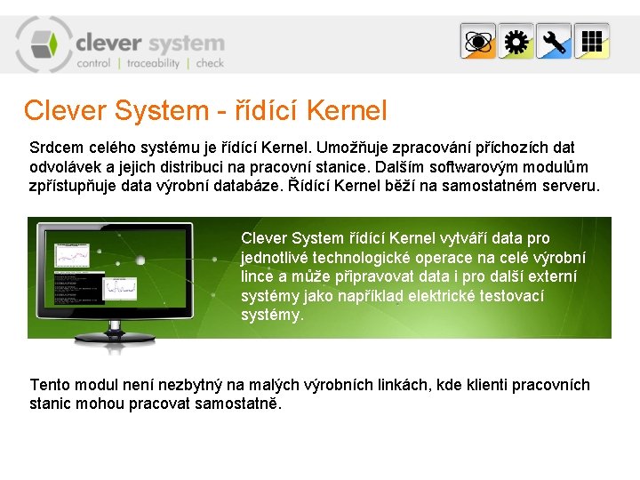 Clever System - řídící Kernel Srdcem celého systému je řídící Kernel. Umožňuje zpracování příchozích
