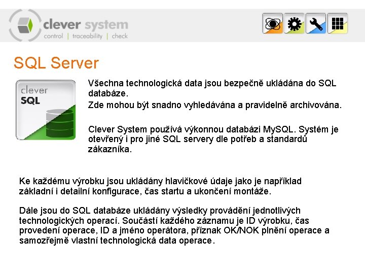 SQL Server Všechna technologická data jsou bezpečně ukládána do SQL databáze. Zde mohou být