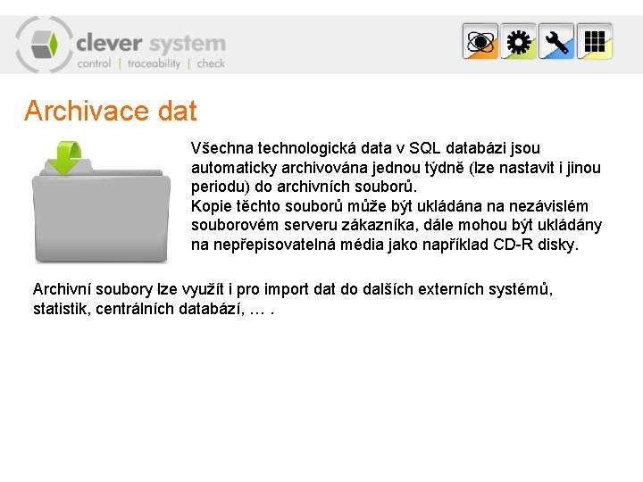 Archivace dat Všechna technologická data v SQL databázi jsou automaticky archivována jednou týdně (lze